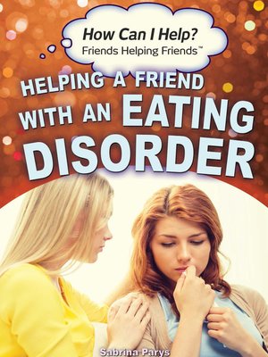 cover image of Helping a Friend with an Eating Disorder